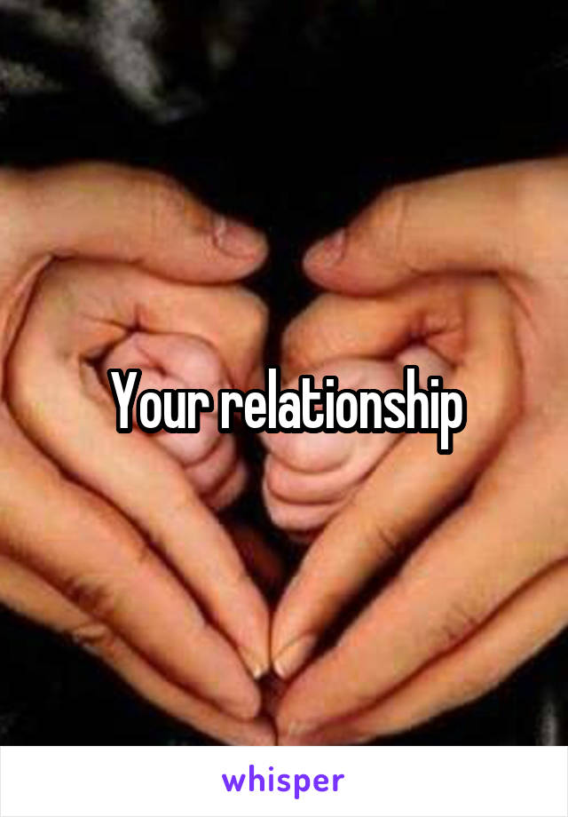 Your relationship