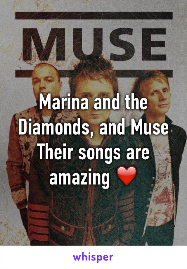 Marina and the Diamonds, and Muse
Their songs are amazing ❤️