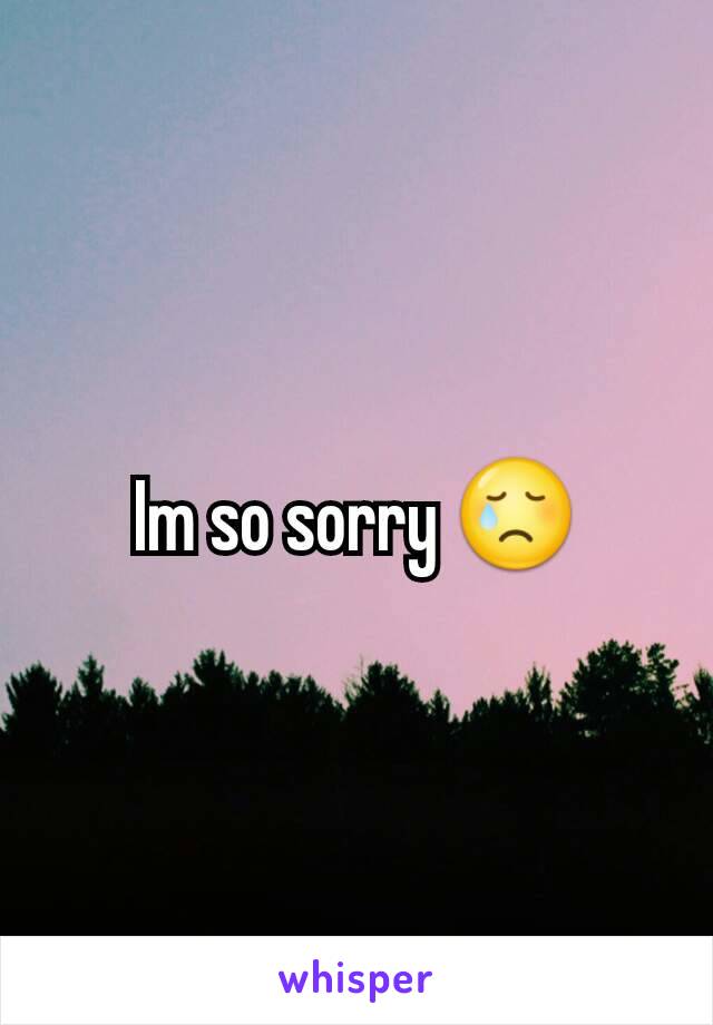 Im so sorry 😢