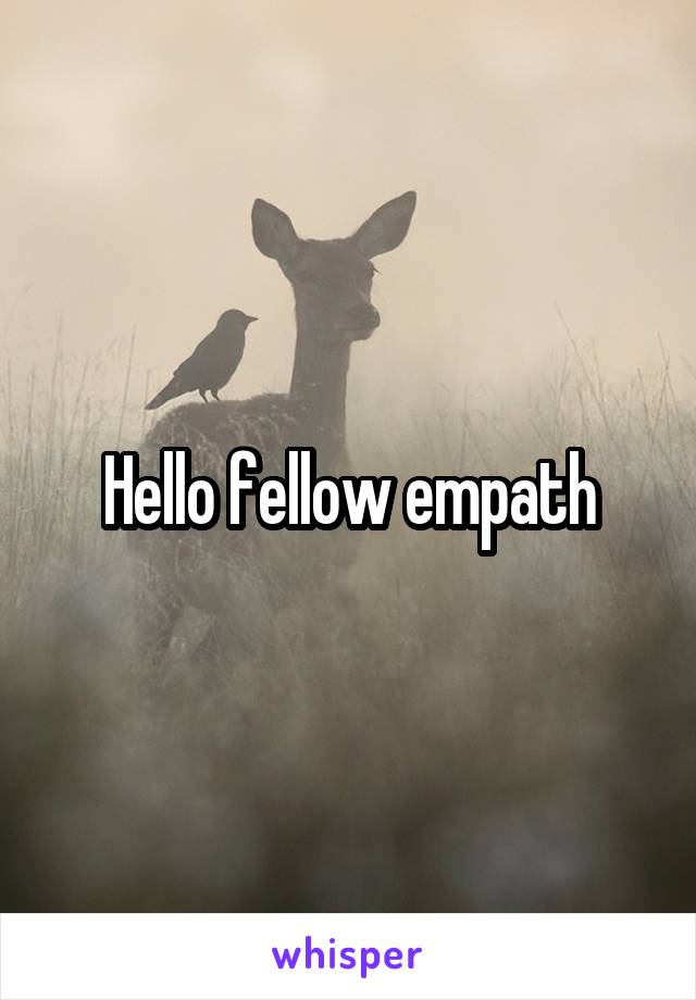 Hello fellow empath