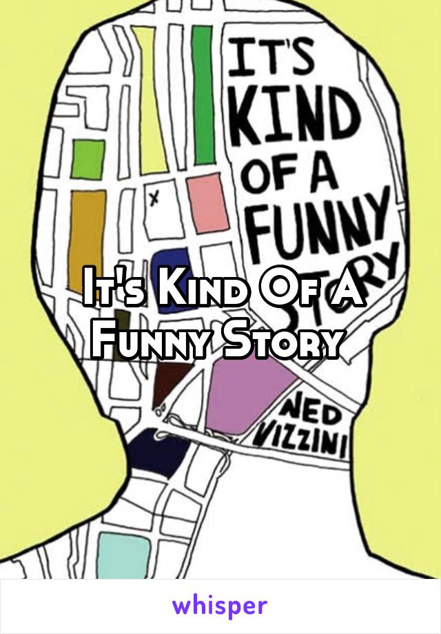 It's Kind Of A Funny Story 