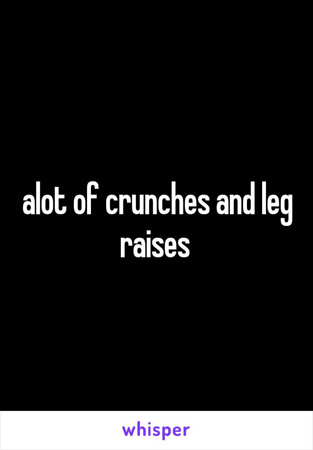 alot of crunches and leg raises 