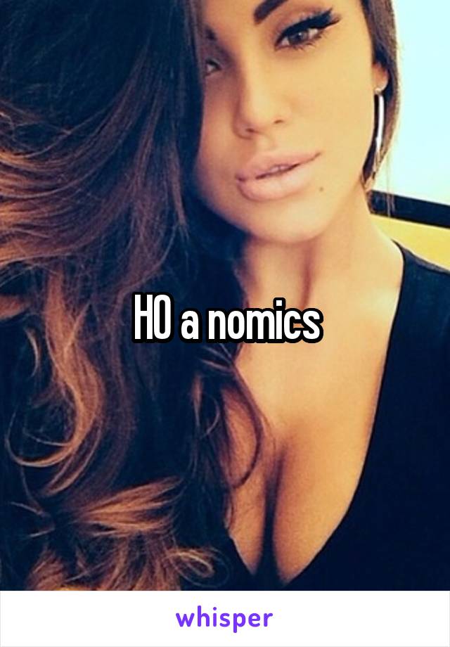 HO a nomics