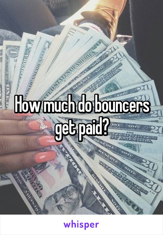 How much do bouncers get paid?