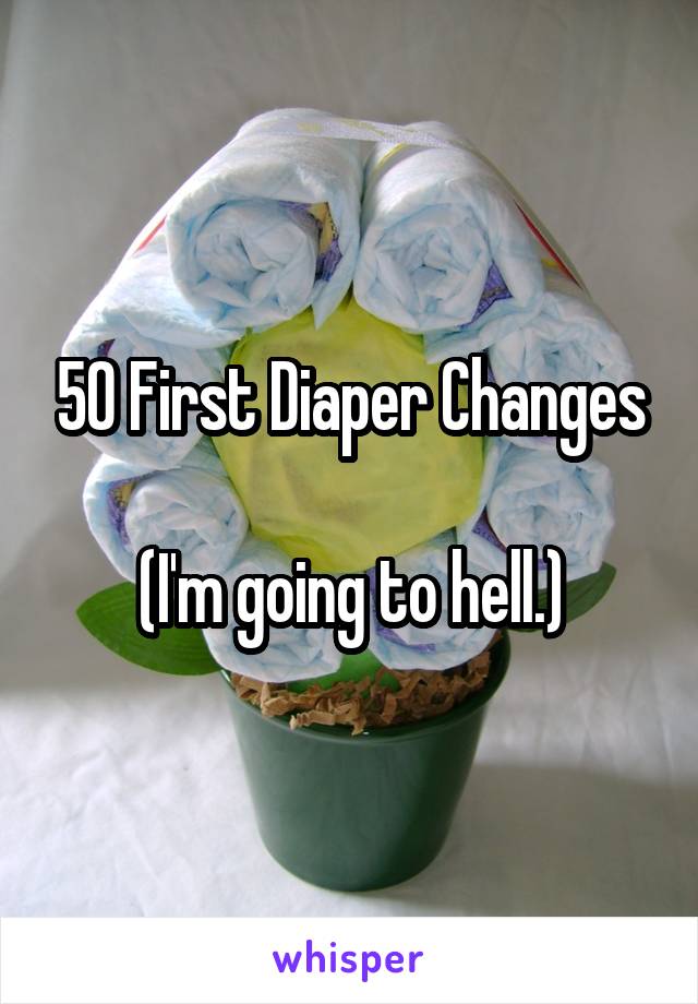 50 First Diaper Changes

(I'm going to hell.)