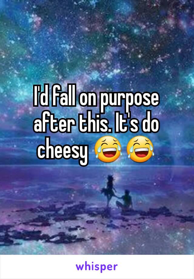 I'd fall on purpose after this. It's do cheesy 😂😂