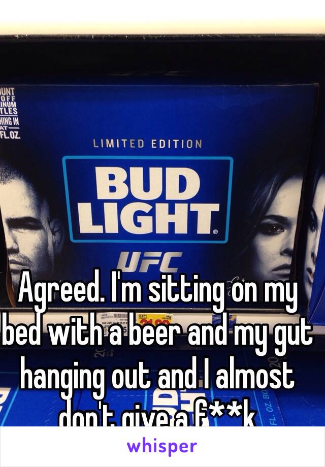 Agreed. I'm sitting on my bed with a beer and my gut hanging out and I almost don't give a f**k