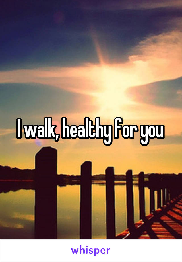 I walk, healthy for you 