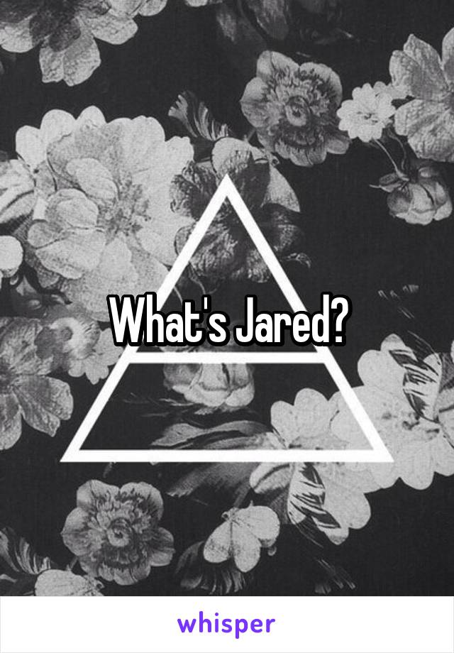 What's Jared?