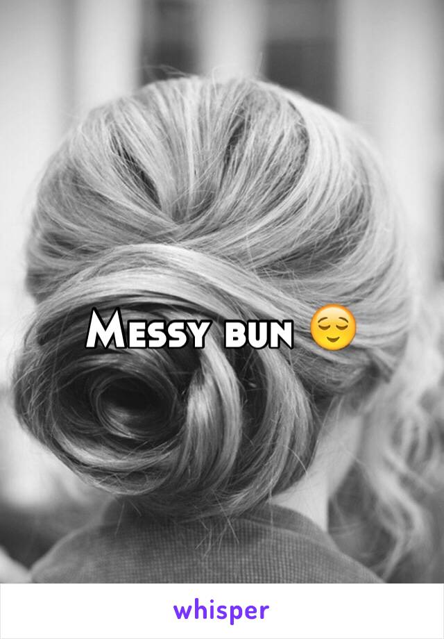 Messy bun 😌