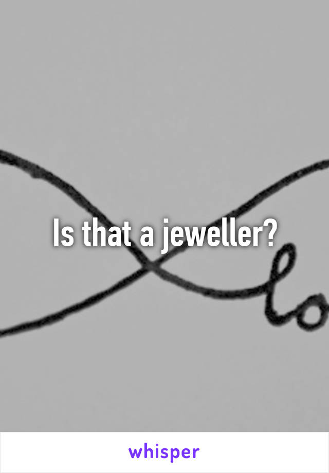 Is that a jeweller?