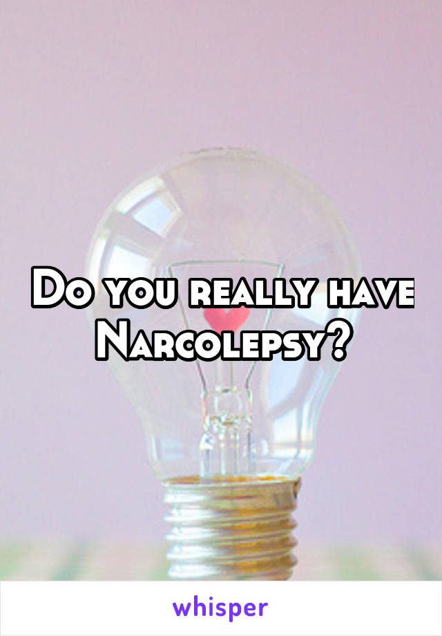 Do you really have Narcolepsy?