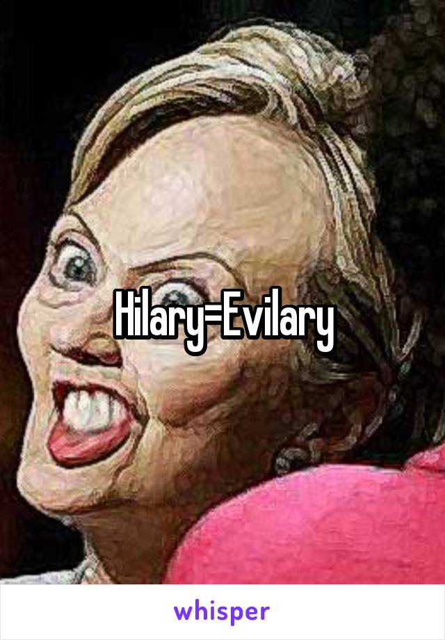 Hilary=Evilary