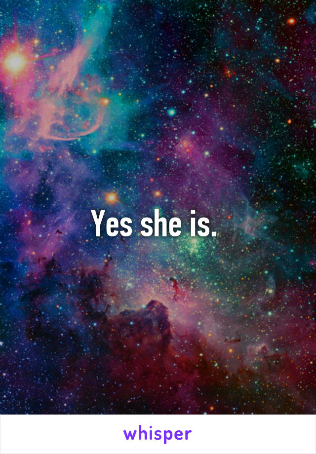 Yes she is. 