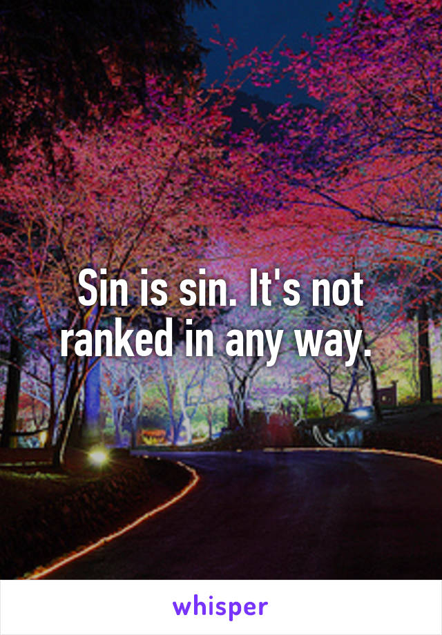 Sin is sin. It's not ranked in any way. 