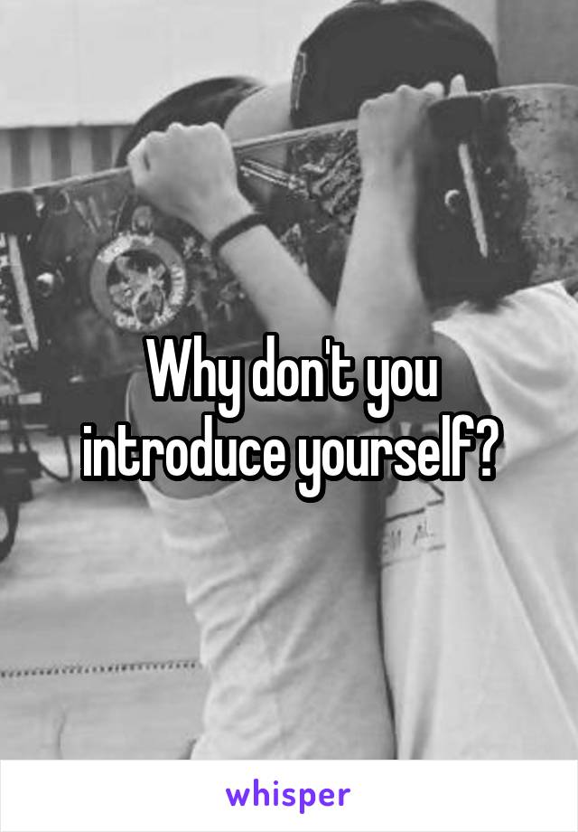 Why don't you introduce yourself?