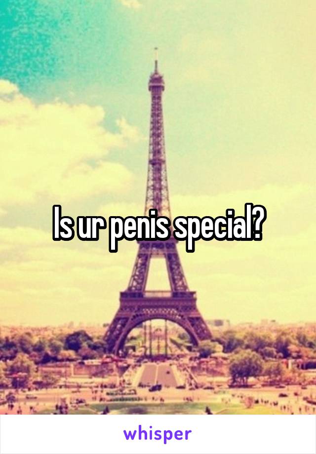 Is ur penis special?