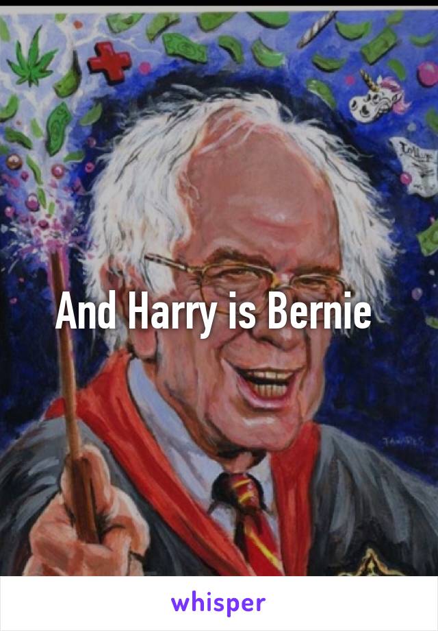 And Harry is Bernie 