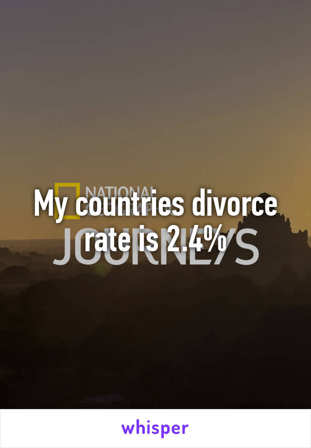 My countries divorce rate is 2.4%