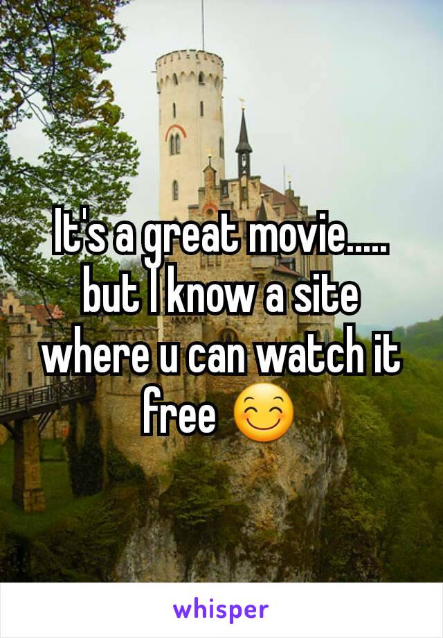 It's a great movie..... but I know a site where u can watch it free 😊