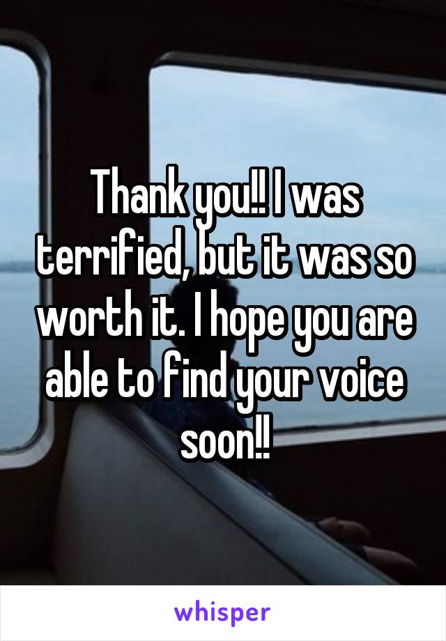 Thank you!! I was terrified, but it was so worth it. I hope you are able to find your voice soon!!