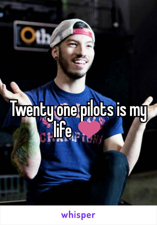 Twenty one pilots is my life ❤