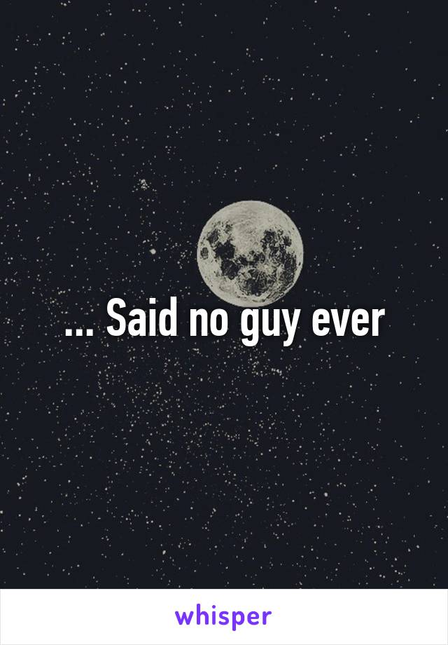 ... Said no guy ever