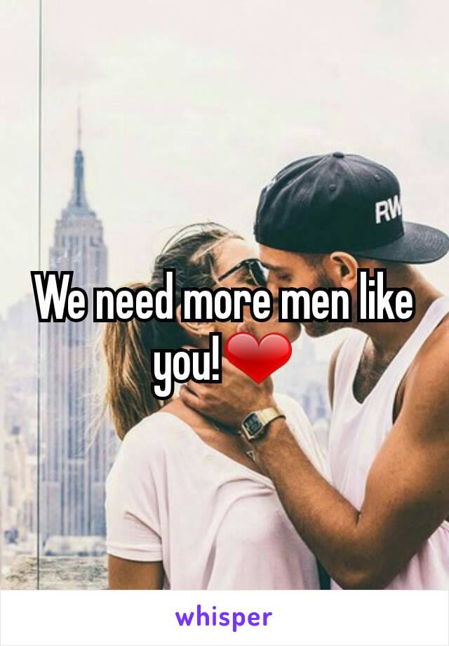 We need more men like you!❤