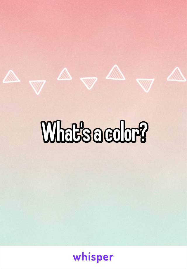 What's a color?