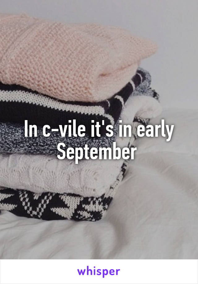 In c-vile it's in early September 