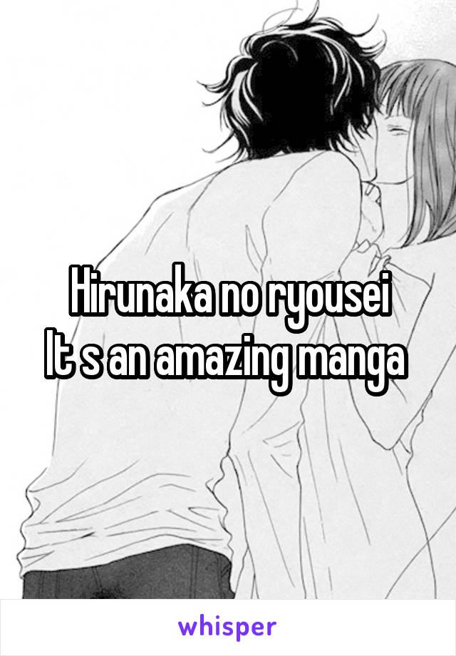 Hirunaka no ryousei
It s an amazing manga 