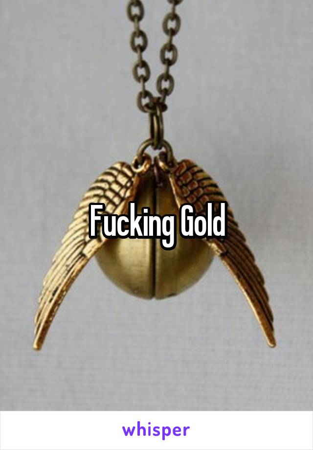 Fucking Gold