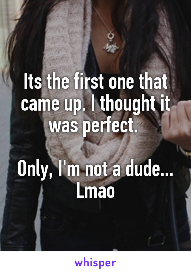 Its the first one that came up. I thought it was perfect. 

Only, I'm not a dude... Lmao