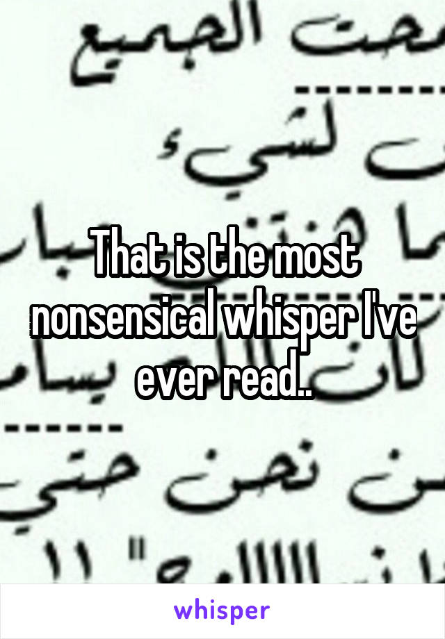 That is the most nonsensical whisper I've ever read..