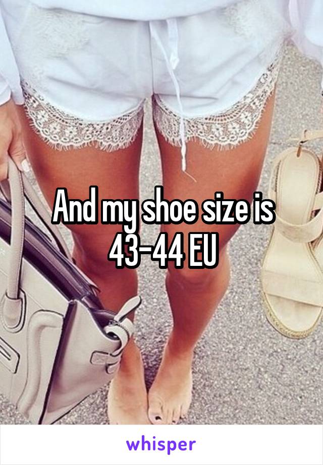 And my shoe size is 43-44 EU