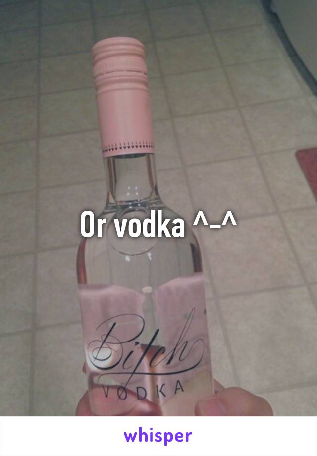 Or vodka ^-^