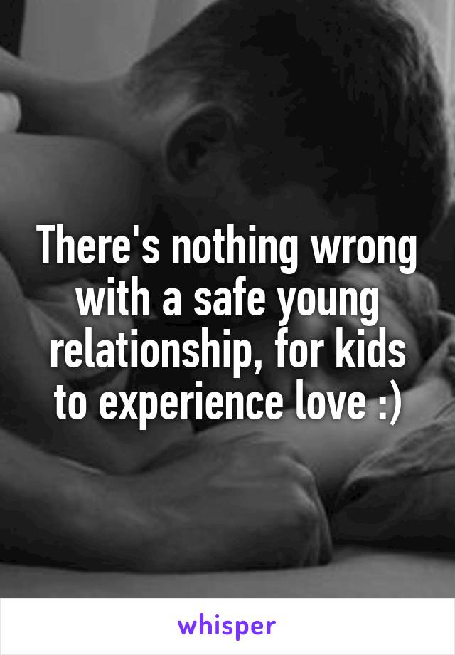 There's nothing wrong with a safe young relationship, for kids to experience love :)