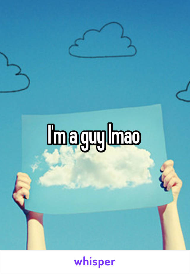 I'm a guy lmao 