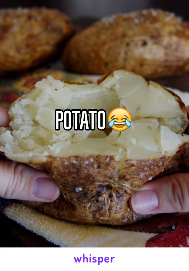 POTATO😂