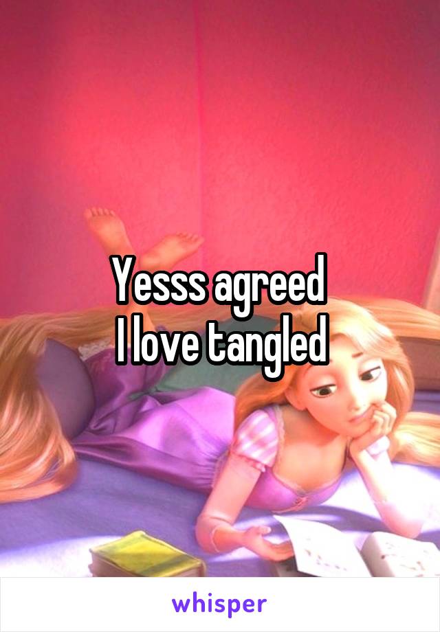 Yesss agreed 
I love tangled