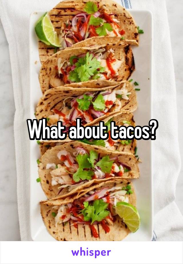 What about tacos?
