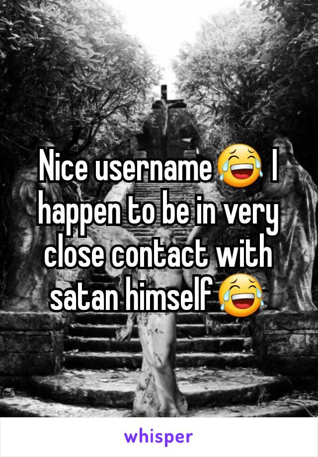 Nice username😂 I happen to be in very close contact with satan himself😂