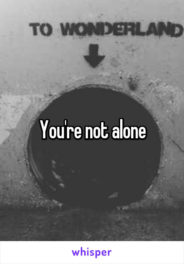 You're not alone