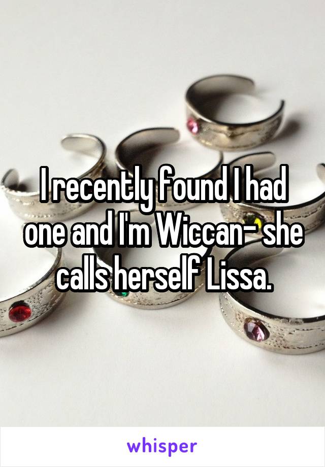 I recently found I had one and I'm Wiccan- she calls herself Lissa.