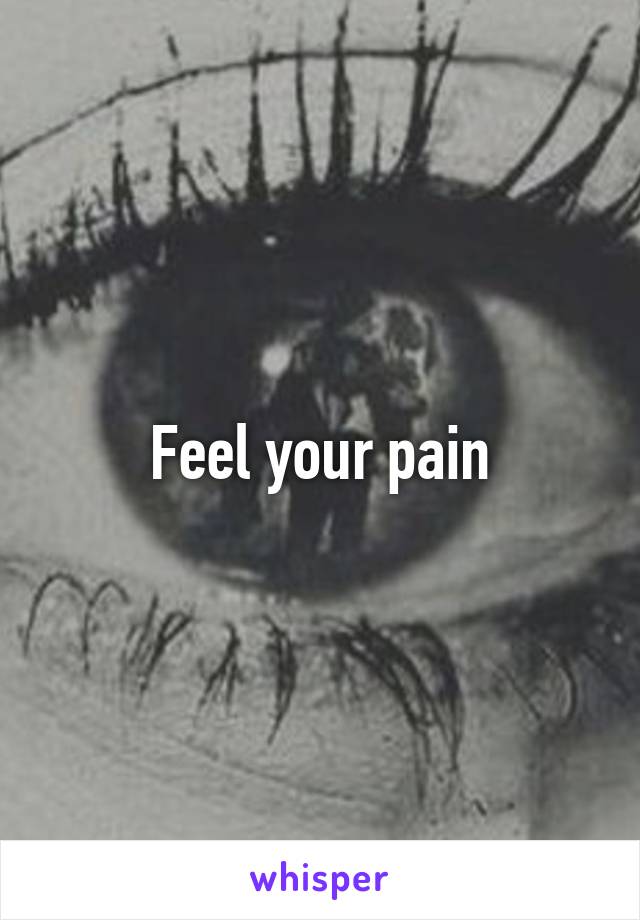 Feel your pain