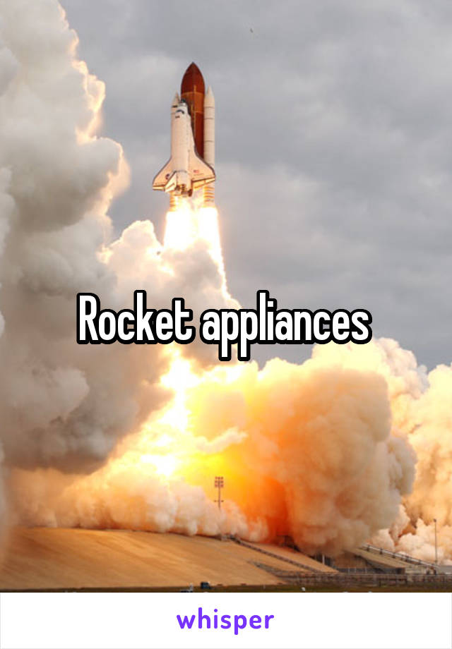 Rocket appliances 