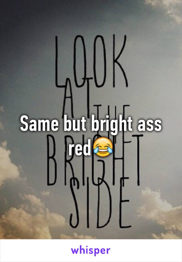 Same but bright ass red😂