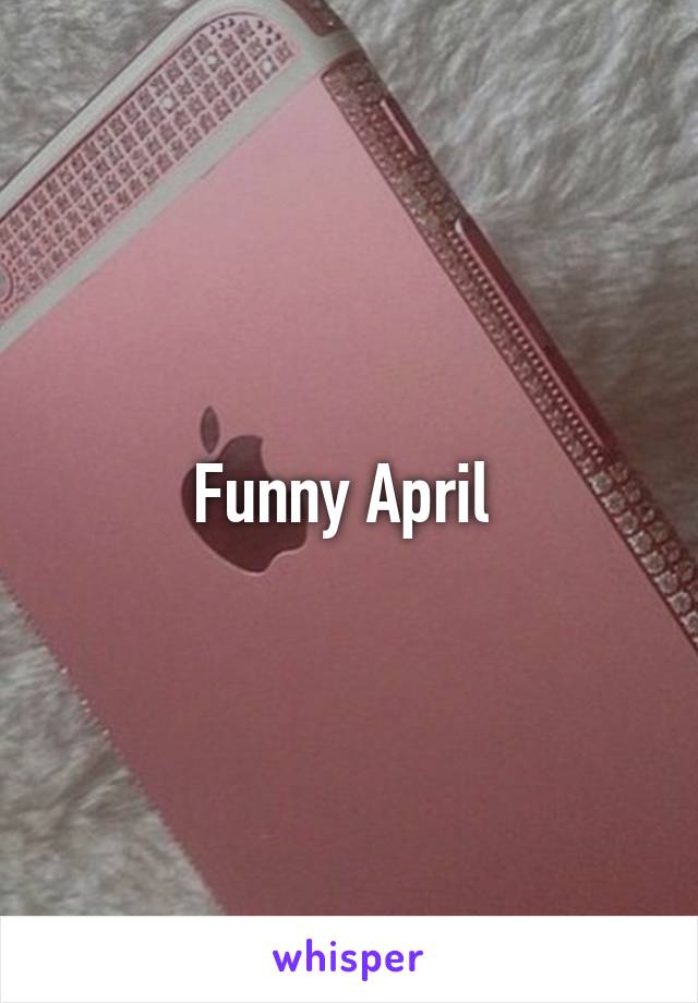 Funny April 