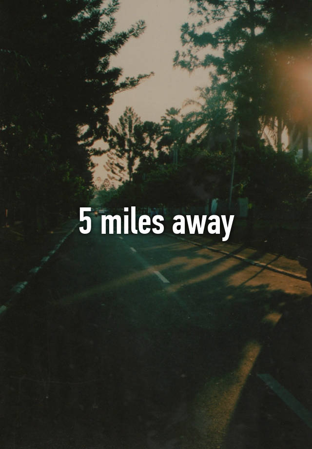 5-miles-away