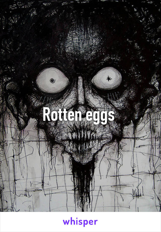 Rotten eggs 